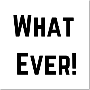 What Ever! Posters and Art